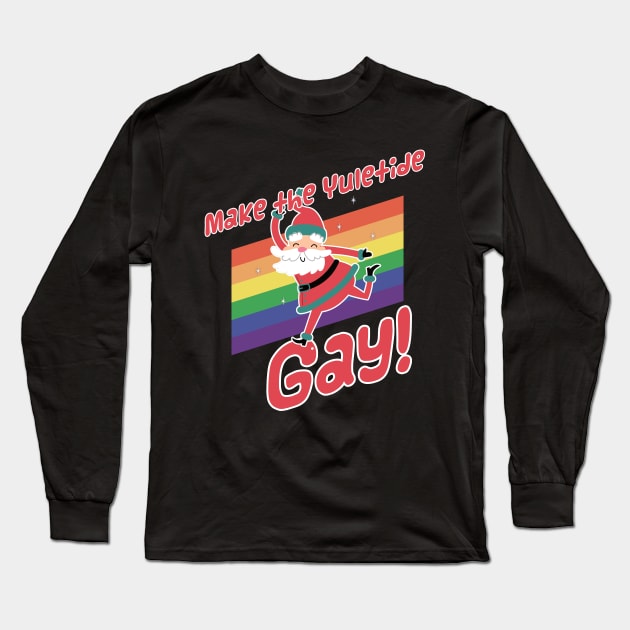Make The Yuletide Gay - Funny Queer Christmas Long Sleeve T-Shirt by sexpositive.memes